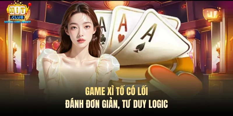 Game Xì tố có lối đánh đơn giản, tư duy logic