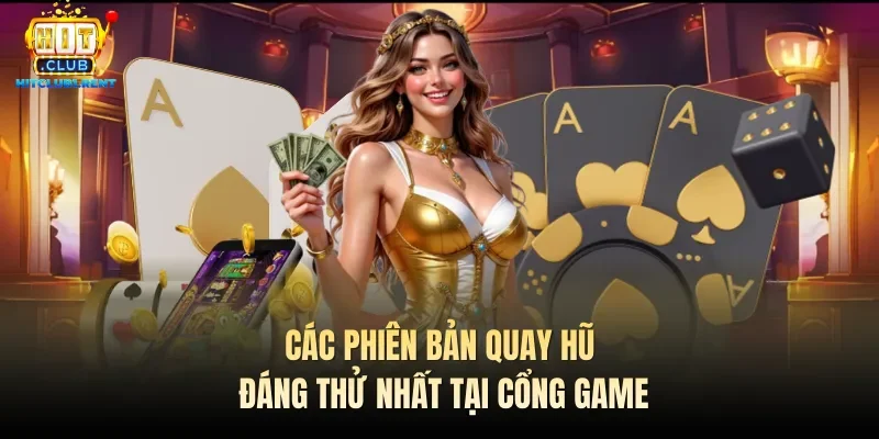 Các phiên bản quay hũ đáng thử nhất tại cổng game