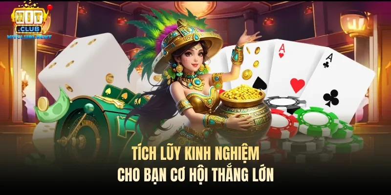 Tích lũy kinh nghiệm cho bạn cơ hội thắng lớn